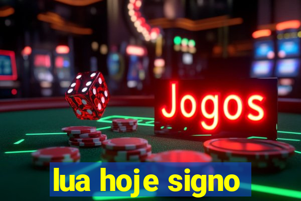 lua hoje signo